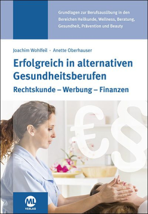 Dr. jur. Anette Oberhauser, Joachim Wohlfeil "Erfolgreich in alternativen Gesundheitsberufen"