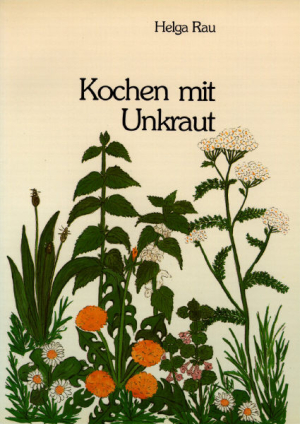 Helga Rau "Kochen mit Unkraut"